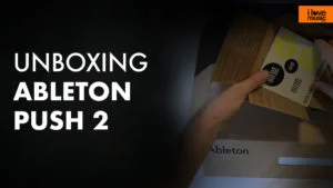 Unboxing Ableton Push 2 Cover