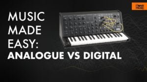 Music Made easy: Analogue Vs Digital