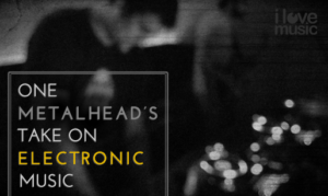 One Metalhead's take on electronic music