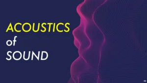 ACOUSTICS OF SOUND