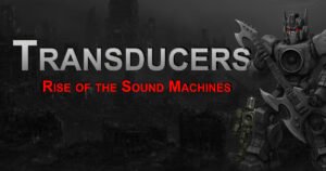 Blog 16 Transducers Rise of the sound machines