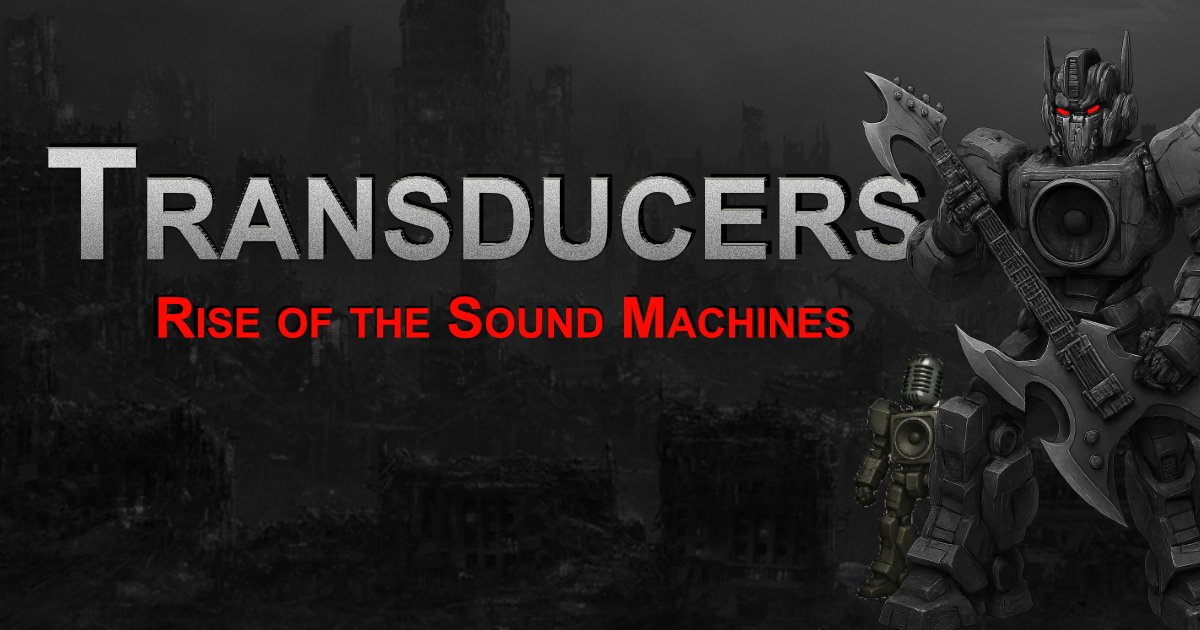 Transducers Rise of the sound machines